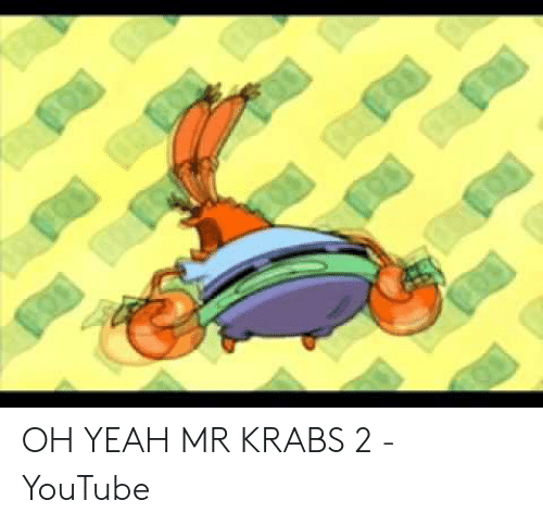 Box K. reccomend oh yeah mr krabs